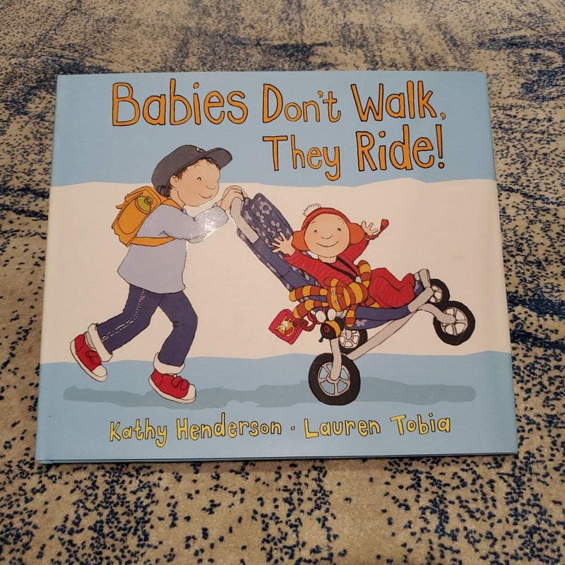 Babies Don't Walk, They Ride!