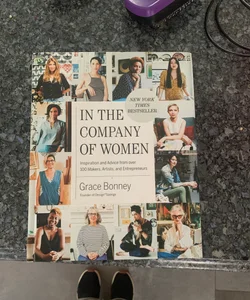 In the Company of Women: Inspiration and Advice from over 100 Makers,  Artists, and Entrepreneurs: Bonney, Grace: 9781579655976: : Books
