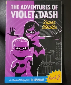 The Adventures of Violet and Dash: Super Sleuths (Disney/Pixar the Incredibles 2)