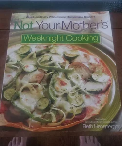Not Your Mother's Weeknight Cooking