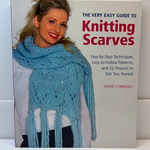 The Very Easy Guide to Knitting Scarves