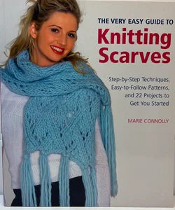 The Very Easy Guide to Knitting Scarves