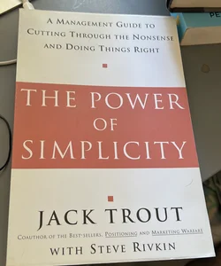 The Power of Simplicity: a Management Guide to Cutting Through the Nonsense and Doing Things Right