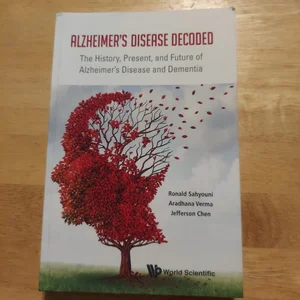 Alzheimer's Disease Decoded: the History, Present, and Future of Alzheimer's Disease and Dementia