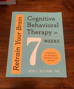 Retrain Your Brain: Cognitive Behavioral Therapy in 7 Weeks