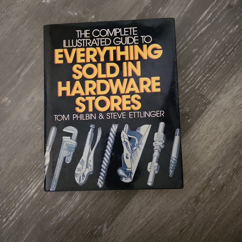 The Complete, Illustrated Guide to Everything Sold in Hardware Stores