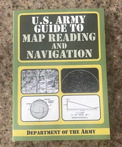 U. S. Army Guide to Map Reading and Navigation