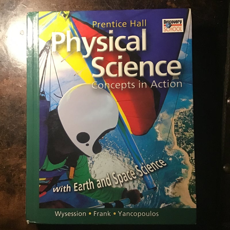 HIGH SCHOOL PHYSICAL SCIENCE: CONCEPTS in ACTION W/EARTH and SPACE SCIENCESTUDENT EDITION