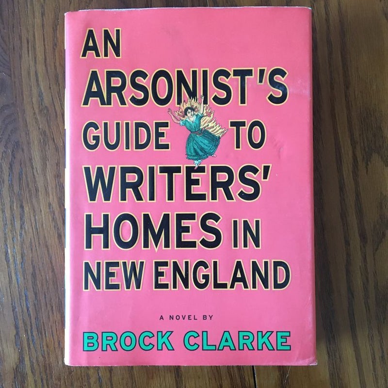 An Arsonist's Guide to Writers' Homes in New England