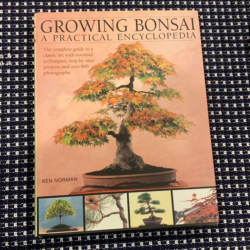 Growing Bonsai: A Practical Encyclopedia