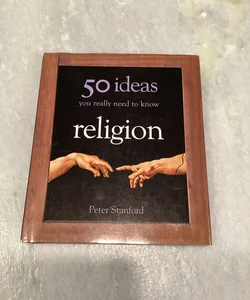 50 Ideas You Really Need to Know About Religion 