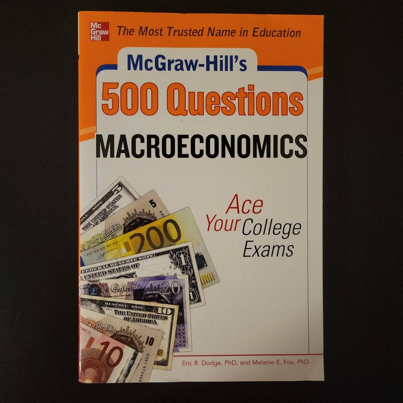 McGraw-Hill's 500 Macroeconomics Questions: Ace Your College Exams: 3 Reading Tests + 3 Writing Tests + 3 Mathematics Tests