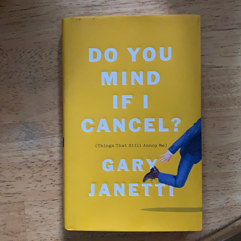 Do You Mind If I Cancel? (Things That Still Annoy Me)