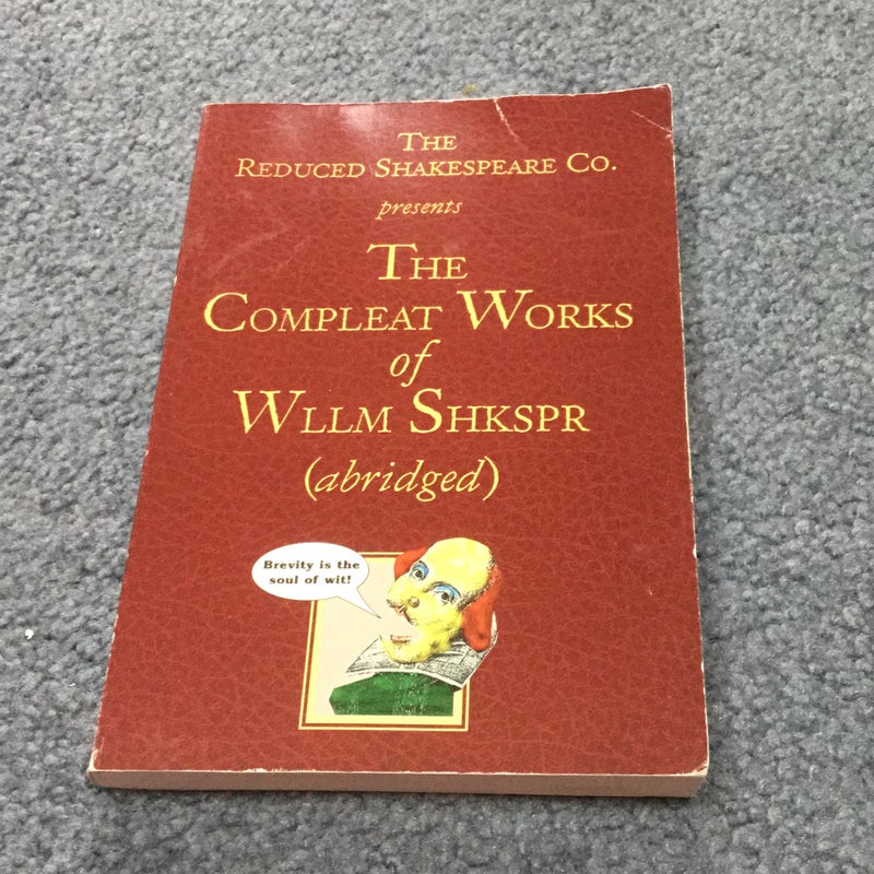 The Compleat Works of Wllm Shakespr (abridged)