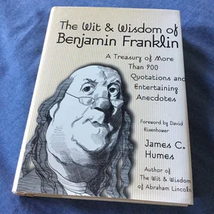 The Wit and Wisdom of Benjamin Franklin