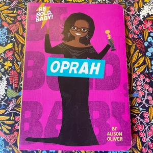 Be Bold, Baby: Oprah