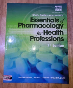 Study Guide for Woodrow/Colbert/Smith's Essentials of Pharmacology for Health Professions, 7th