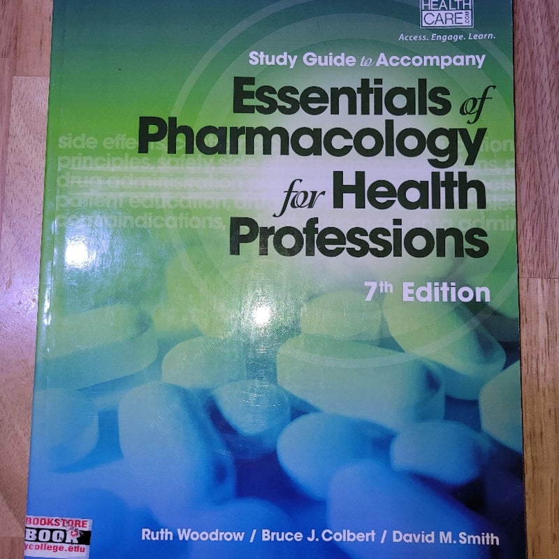 Study Guide for Woodrow/Colbert/Smith's Essentials of Pharmacology for Health Professions, 7th