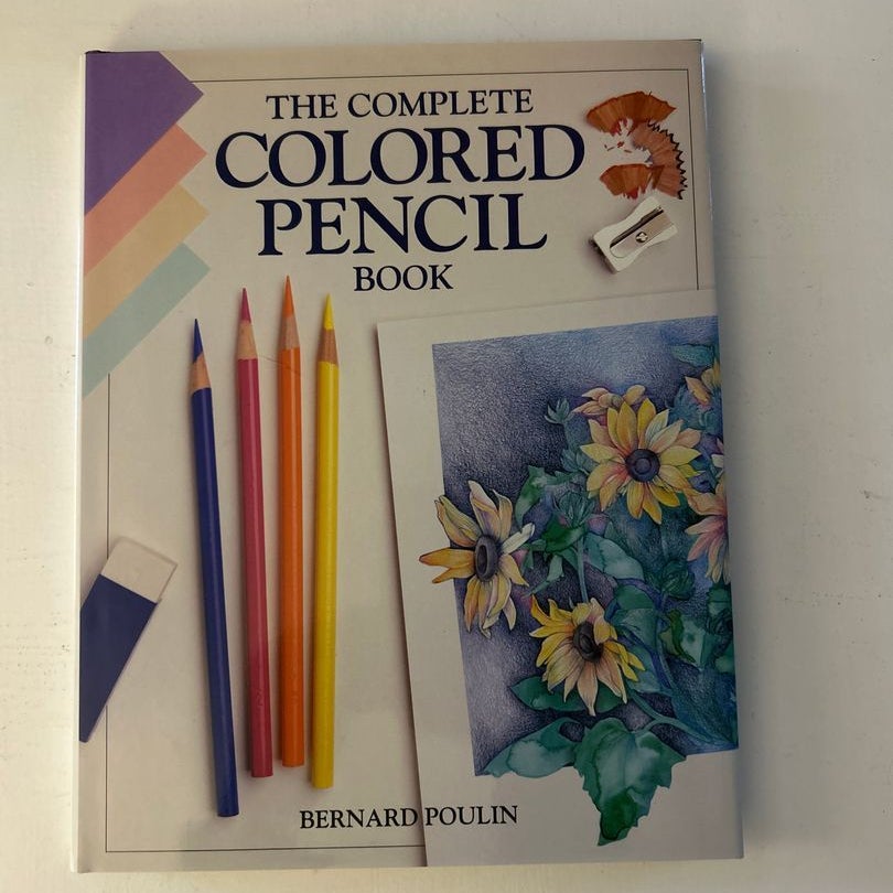 Complete Colored Pencil Book by Bernard Poulin, Hardcover Pangobooks