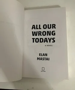 All Our Wrong Todays (ARC)