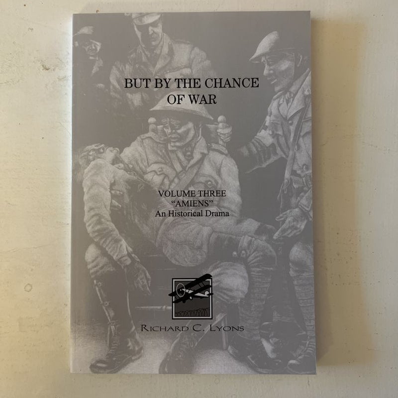 But by the Chance of War Volume Three Amiens