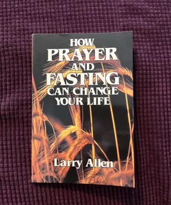 How Prayer and Fasting Can Change Your Life