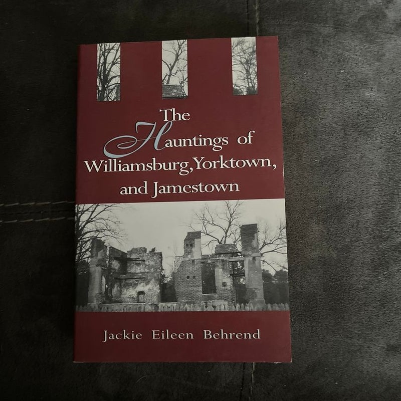 The Hauntings of Williamsburg, Yorktown, and Jamestown