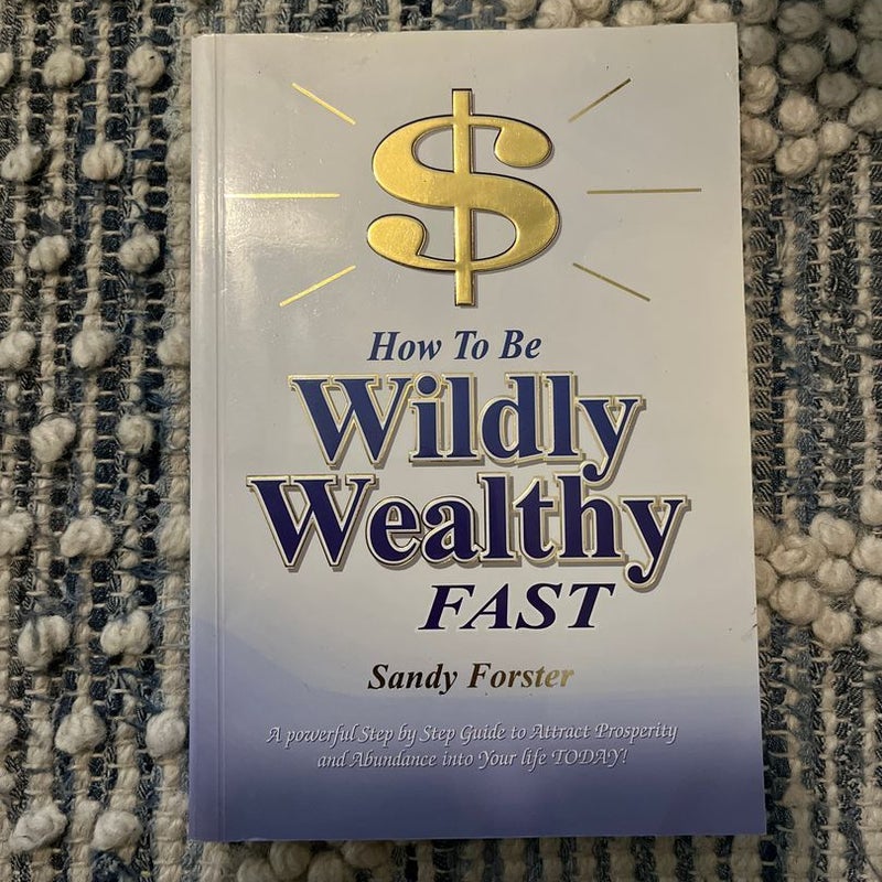 How to Be Wildly Wealthy FAST