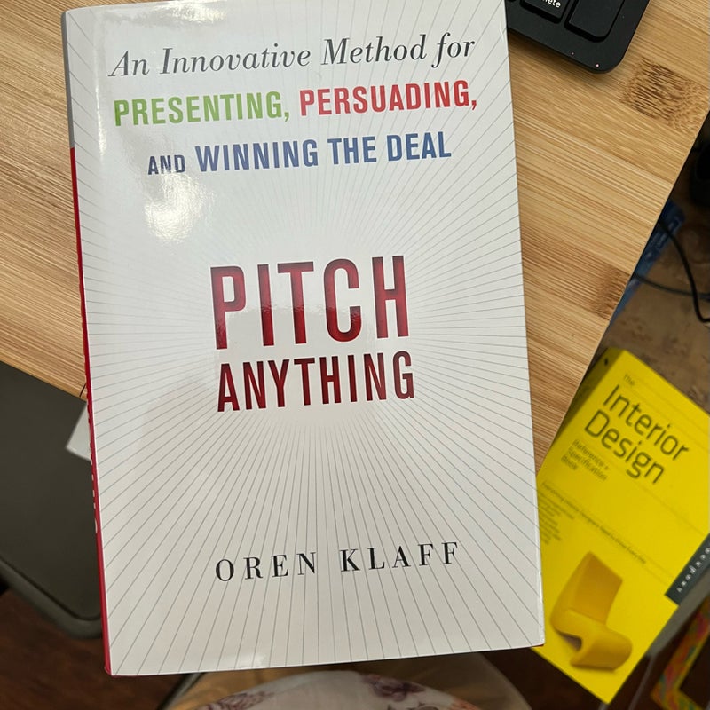 Pitch Anything: an Innovative Method for Presenting, Persuading, and Winning the Deal