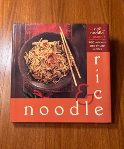 The Rice and Noodle Cookbook