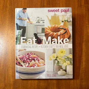 Sweet Paul Eat and Make