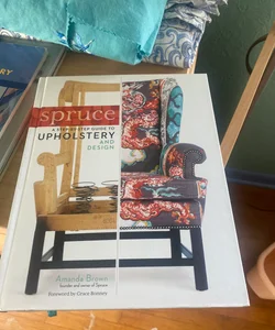 Spruce: a Step-By-Step Guide to Upholstery and Design