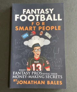 Fantasy Football for Smart People: Daily Fantasy Pros Reveal Their Money-Making Secrets