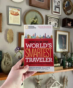 How to Be the World's Smartest Traveler by Christopher Elliott (national geographic)