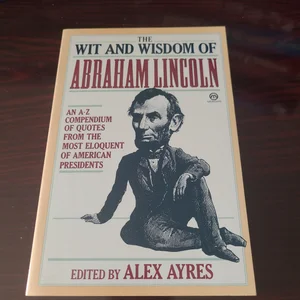 The Wit and Wisdom of Abraham Lincoln