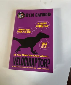So You Think You Know About ...Velociraptor?