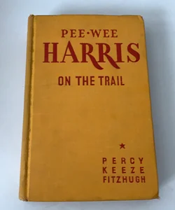 Pee Wee Harris On The Trail Boy Percy Fitzhugh Scout Series 1922 