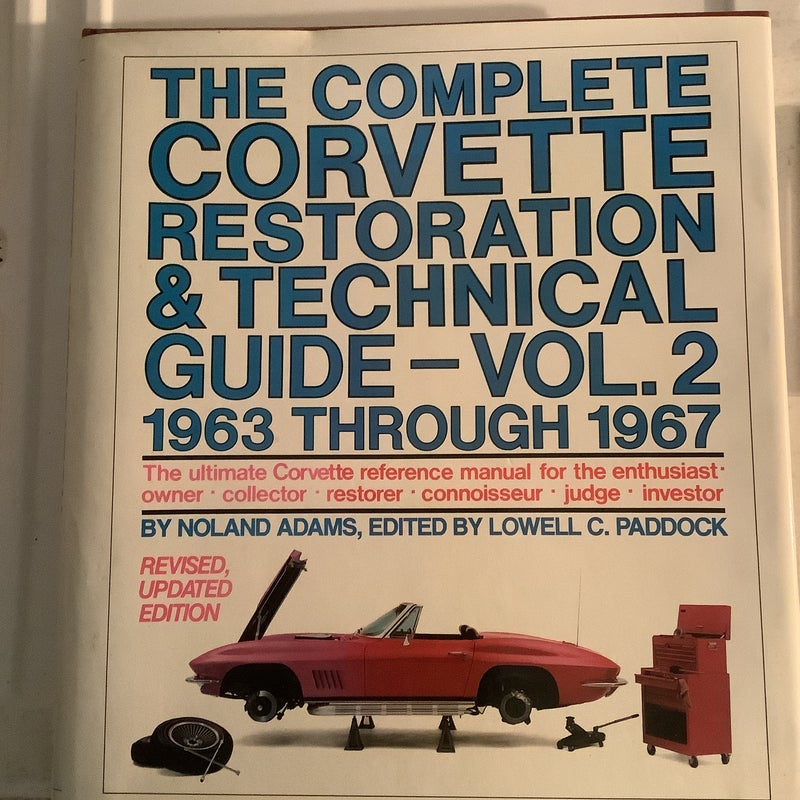 The Complete Corvette Restoration and Technical Guide 1963 Through 1967