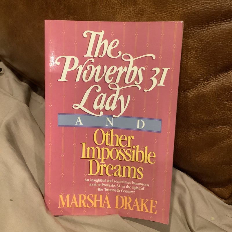 The Proverbs Thirty-One Lady and Other Impossible Dreams