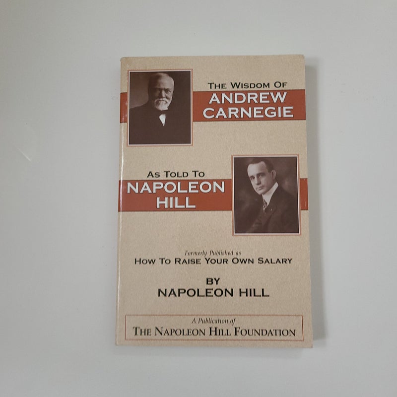 The Wisdom of Andrew Carnegie as Told to Napoleon Hill