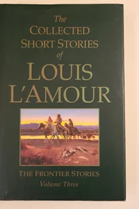 The Collected Short Stories of Louis L'Amour: The Frontier Stories