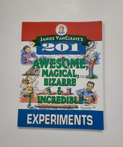 Janice VanCleave's 201 Awesome, Magical, Bizarre, and Incredible Experiments