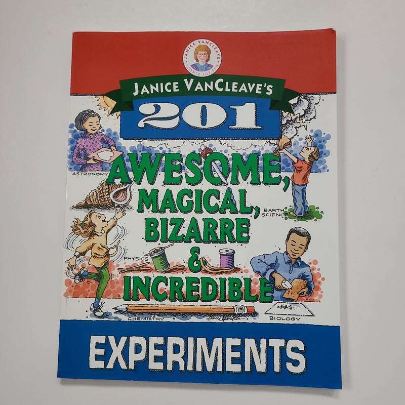 Janice VanCleave's 201 Awesome, Magical, Bizarre, and Incredible Experiments