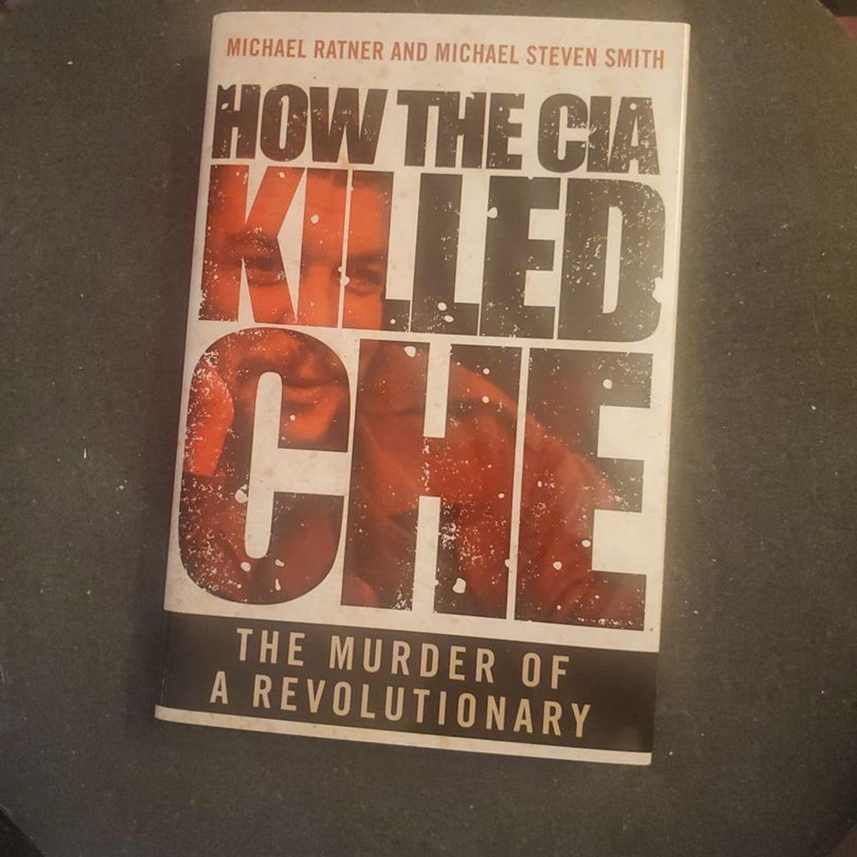 How the CIA Killed Che by Michael Ratner, Michael Steven Smith