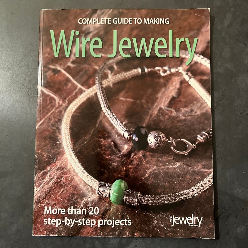 Complete Guide to Making Wire Jewelry