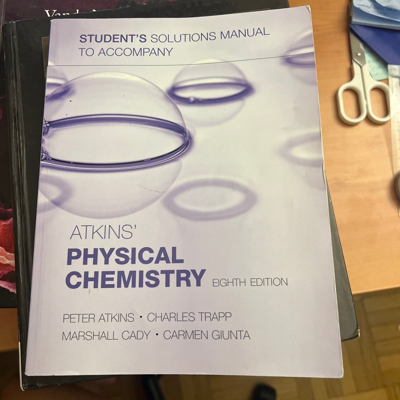 Student's Solutions Manual to Accompany Atkins' Physical Chemistry, Eighth Edition