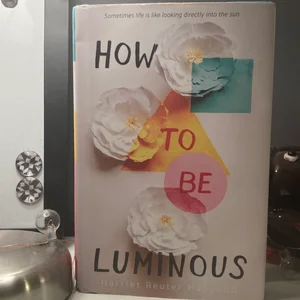 How to Be Luminous