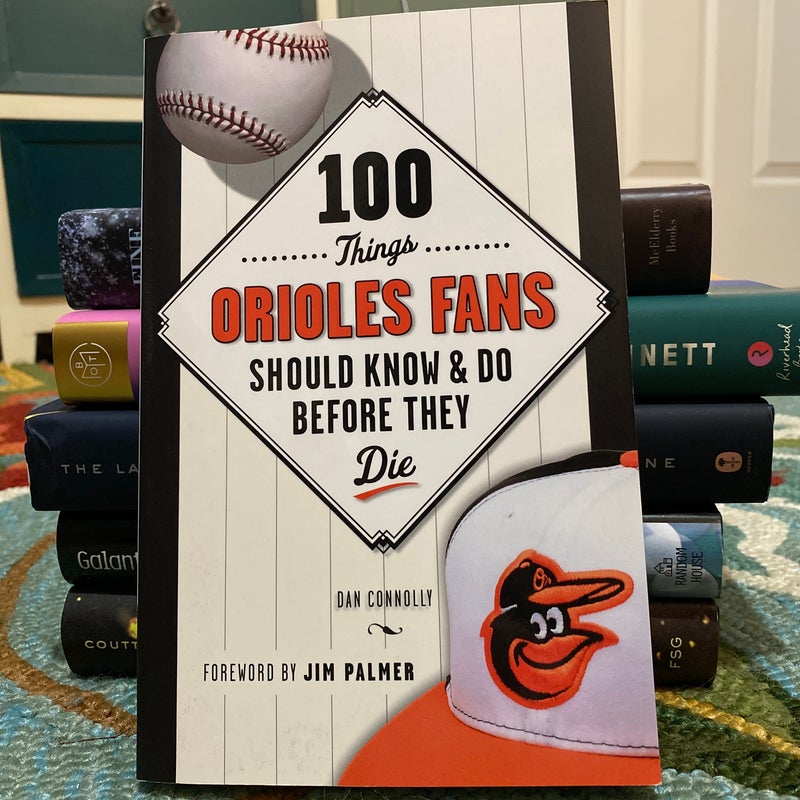 100 Things Orioles Fans Should Know and Do Before They Die