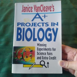 Janice VanCleave's A+ Projects in Biology
