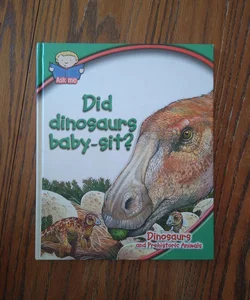 Did dinosaurs baby-sit?